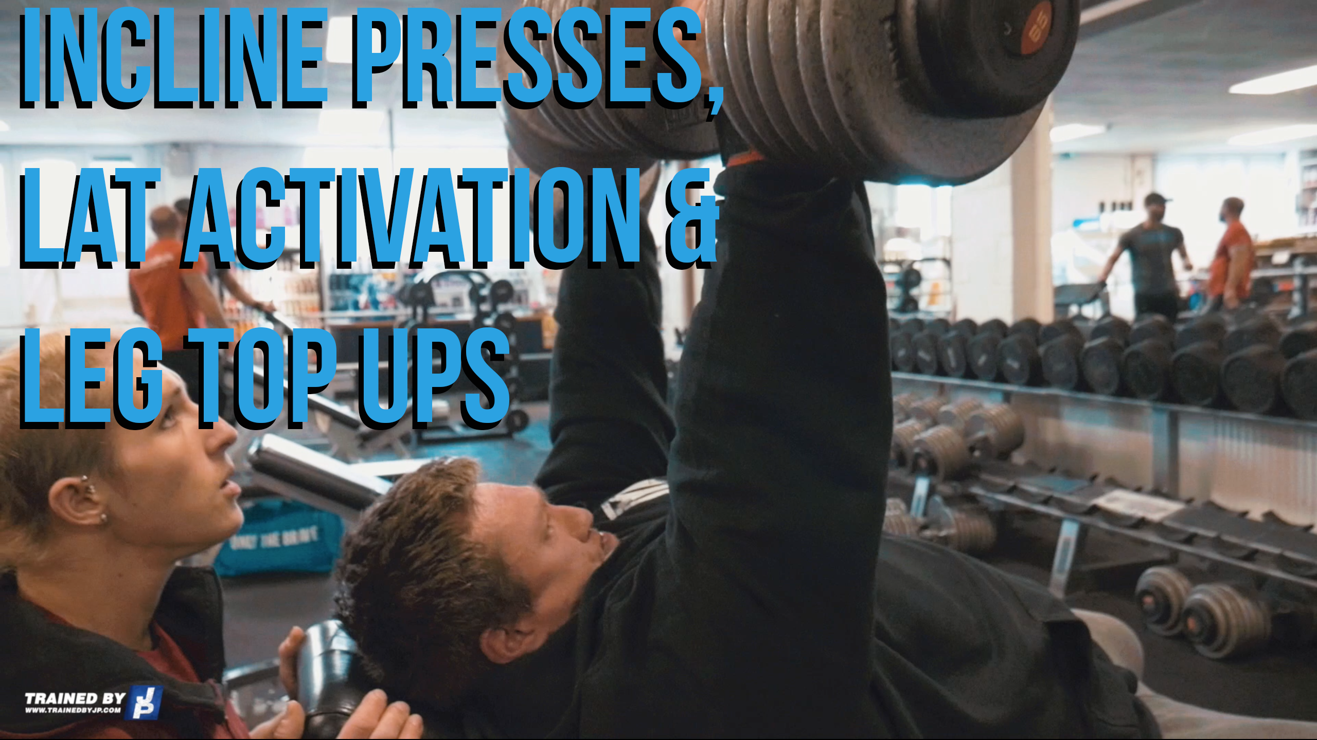 Incline presses, Lat Activation & Leg top ups