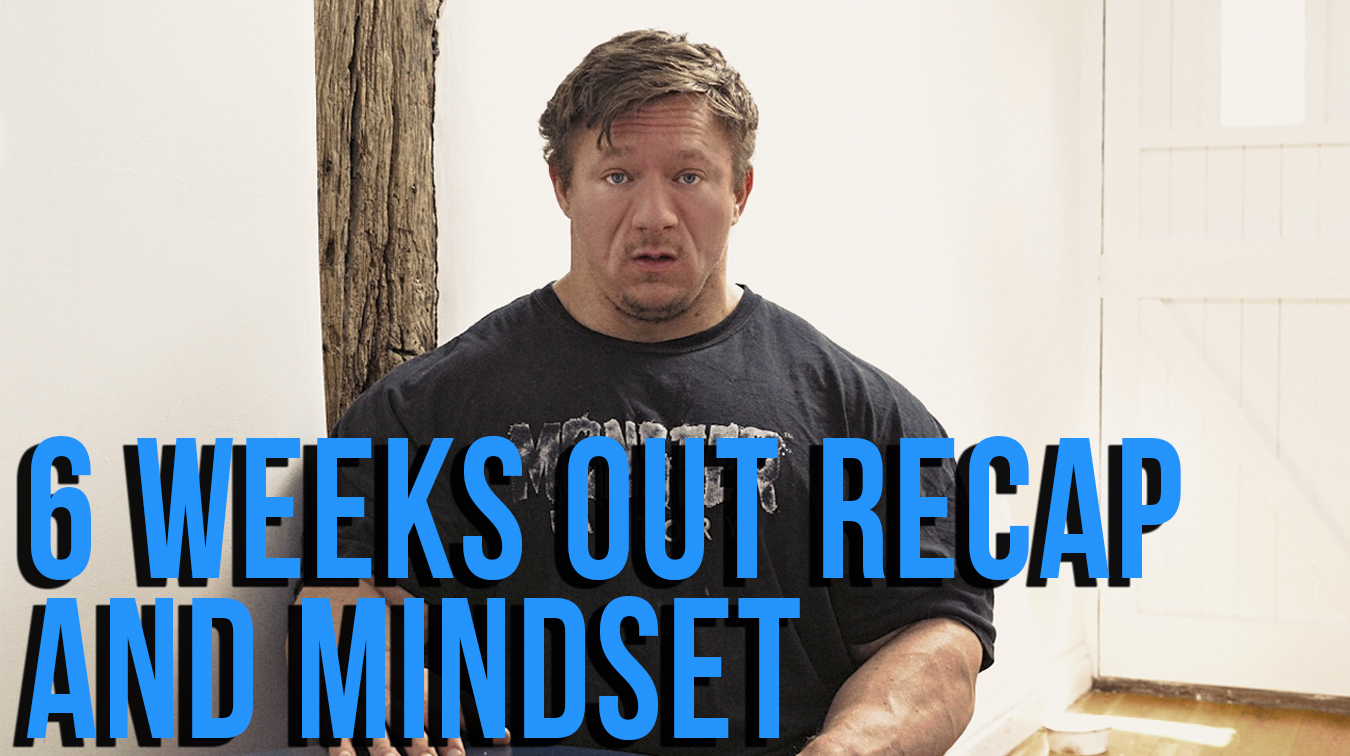 6 Weeks out Recap & Mindset