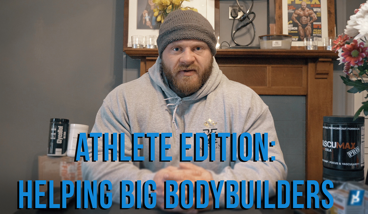 Athlete Edition: Helping Big Bodybuilders